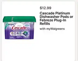 Walgreens Cascade Platinum Dishwasher Pods or Febreze Plug-In Refills offer