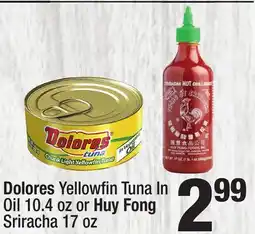 Super King Markets Dolores Yellowfi n Tuna In Oil 10.4 oz or Huy Fong Sriracha 17 oz offer