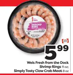 Weis Markets Weis Fresh from the Dock Shrimp Rings 11 oz Simply Tasty Claw Crab Meat 8 oz offer