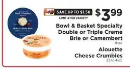 ShopRite Bowl & Basket Specialty Double or Triple Creme Brie or Camembert / Alouette Cheese Crumbles offer