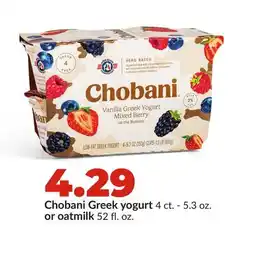Hy-Vee Chobani Greek yogurt 4 ct.-5.3 oz. or oatmilk 52 fl. oz offer