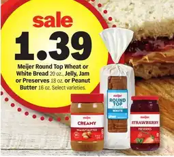 Meijer Meijer Round Top Wheat or White Bread 20 oz., Jelly, Jam or Preserves 18 oz. or Peanut Butter 16 oz offer