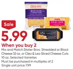 Stater Bros Stater Bros. Shredded or Block Cheese 32 oz. or Cleo & Leo Sliced Cheese Cuts 10 oz offer