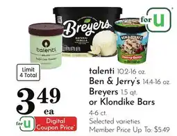 Pavilions talenti 10.2-16 oz., Ben & Jerry's 14.4-16 oz., Breyers 1.5 qt. or Klondike Bars 4-6 ct offer