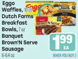 Tony’s Fresh Market Eggo Waffles, 10 ct, Dutch Farms Breakfast Bowls, 7 oz, Brown'N Serve Sausage 6-6.4 oz offer