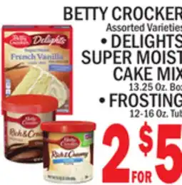 C Town BETTY CROCKER DELIGHTS SUPER MOIST CAKE MIX 13.25 OZ. BOX, FROSTING 12-16 OZ. TUB offer