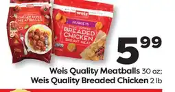 Weis Markets Weis Quality Meatballs 30 oz Weis Quality Breaded Chicken 2 lb offer