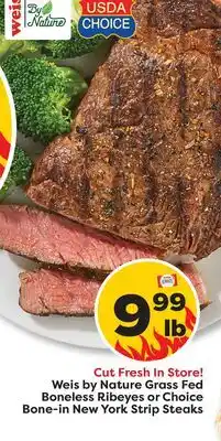 Weis Markets Weis by Nature Grass Fed Boneless Ribeyes or Choice Bone-in New York Strip Steaks offer