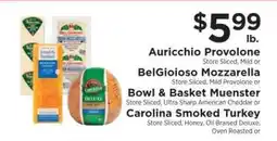 ShopRite Auricchio Provolone, BelGioioso Mozzarella, Bowl & Basket Muenster, Carolina Smoked Turkey offer