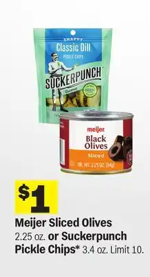 Meijer Meijer Sliced Olives 2.25 oz. or Suckerpunch Pickle Chips 3.4 oz offer