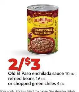 Hy-Vee Old El Paso enchilada sauce 10 oz., refried beans 16 oz. or chopped green chiles 4 oz offer