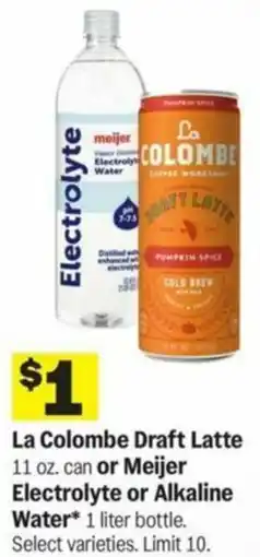 Meijer La Colombe Draft Latte or Meijer Electrolyte or Alkaline Water offer
