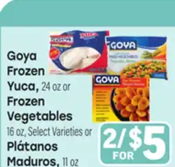 Tony’s Fresh Market Goya Frozen Yuca, 24 oz or Frozen Vegetables 16 ozSelect Varieties , Plátanos Maduros, 11oz offer