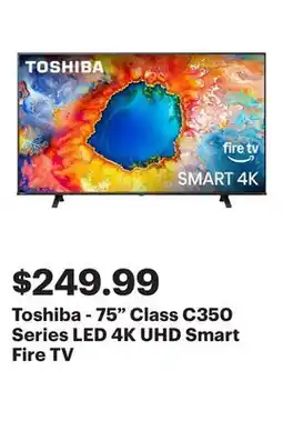 Best Buy Toshiba - 75 Class C350 Series LED 4K UHD Smart Fire TV offer