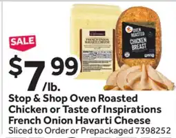 Stop&Shop STOP & SHOP OVEN ROASTED CHICKEN OR TASTE OF INSPIRATIONS FRENCH ONION HAVARTI CHEESE offer
