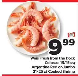 Weis Markets Weis Fresh from the Dock Colossal 13/15 ct Argentine Red or Jumbo 21/25 ct Cooked Shrimp offer