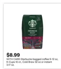 CVS Starbucks bagged coffee 9-12 oz, K-Cups 10 ct., Cold Brew 32 oz or instant 3.17 oz offer