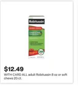 CVS ALL adult Robitussin 8 oz or soft chews 20 ct offer