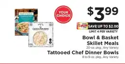 ShopRite Bowl & Basket Skillet Meals / Tattooed Chef Dinner Bowls offer