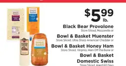 ShopRite Black Bear Provolone, Bowl & Basket Muenster, Bowl & Basket Honey Ham, Bowl & Basket Domestic Swiss offer