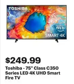 Best Buy Toshiba-75" Class C350 Series LED 4K UHD Smart Fire TV offer