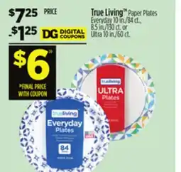 Dollar General True LivingTMPaper Plates Everyday 10 in./84 ct., 8.5 in./130 ct. or Ultra 10 in./60 ct offer
