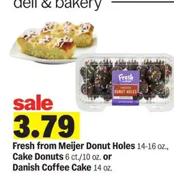 Meijer Fresh from Meijer Donut Holes 14-16 oz., Cake Donuts 6 ct./10 oz. or Danish Coffee Cake 14 oz offer