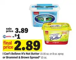 Meijer I Can't Believe It's Not Butter 15-16 oz. or 8 oz. spray or Brummel & Brown Spread* 15 oz offer