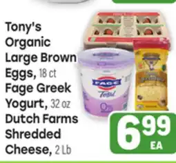 Tony’s Fresh Market Tony's Organic Large Brown Eggs, 18ct Fage Greek Yogurt, 32oz Dutch Farms Shredded Cheese, 2Lb offer