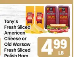Tony’s Fresh Market Tony's Fresh Sliced American Cheese Cheese or Old Warsaw Fresh Sliced Polish Ham offer