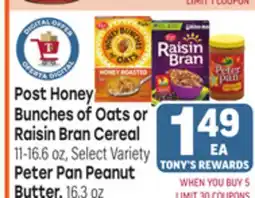 Tony’s Fresh Market Post Honey Bunches of Oats or Raisin Bran Cereal 11-16.6oz, Peter Pan Peanut Butter, 16.3oz offer