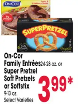Jewel-Osco On-Cor Family Entrées 24-28 oz. or Super Pretzel Soft Pretzels or Softstix 9-13 oz offer