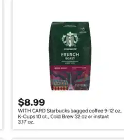 CVS Starbucks bagged coffee 9-12 oz, K-Cups 10 ct., Cold Brew 32 oz or instant 3.17 oz offer
