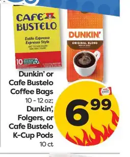 Weis Markets Dunkin' or Cafe Bustelo Coffee Bags 10-12 oz Dunkin', Folgers, or Cafe Bustelo K-Cup Pods 10 ct offer