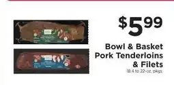 ShopRite Bowl & Basket Pork Tenderloins & Filets offer