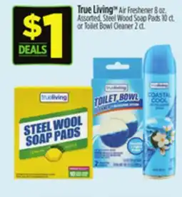 Dollar General True Living TM Air Freshener 8 oz. Assorted, Steel Wood Soap Pads 10 ct. or Toilet Bowl Cleaner 2 ct offer