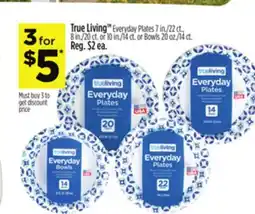 Dollar General True Living Everyday Plates 7 in./22 ct., 8 in./20 ct. or 10 in./14 ct. or Bowls 20 oz./14 ct offer
