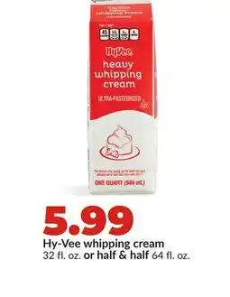 Hy-Vee Hy-Vee whipping cream 32 fl. oz. or half & half 64 fl. oz offer