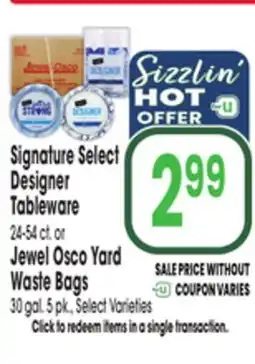 Jewel-Osco Signature Select Designer Tableware, 24-54 ct. or Jewel Osco Yard Waste Bags, 30 gal. 5 pk offer