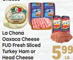 Tony’s Fresh Market La Chona Oaxaca Cheese FUD Fresh Sliced Turkey Ham or Head Cheese offer