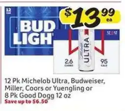 Winn Dixie 12 Pk Michelob Ultra, Budweiser, Miller, Coors or Yuengling or 8 Pk Good Dogg 12 oz offer