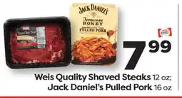 Weis Markets Weis Quality Shaved Steaks 12 oz Jack Daniel's Pulled Pork 16 oz offer