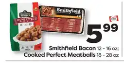 Weis Markets Smithfield Bacon 12-16 oz Cooked Perfect Meatballs 18-28 oz offer