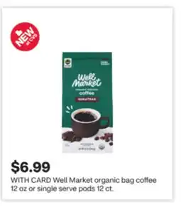CVS Well Market organic bag coffee 12 oz or single serve pods 12 ct offer