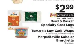 ShopRite Bowl & Basket Specialty Goat Logs, Tumaro’s Low Carb Wraps, Margaritaville Salsa or Bruschetta offer