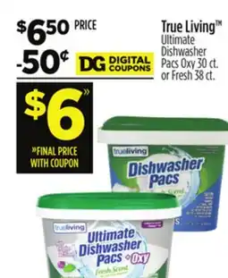 Dollar General True Living Ultimate Dishwasher Pacs Oxy 30 ct. or Fresh 38 ct offer