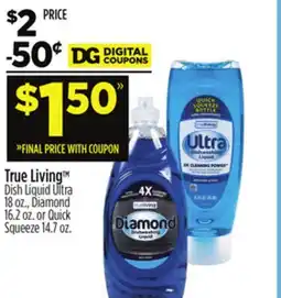 Dollar General True LivingTM Dish Liquid Ultra 18 oz., Diamond 16.2 oz. or Quick Squeeze 14.7 oz offer