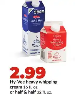 Hy-Vee Hy-Vee heavy whipping cream 16 fl. oz. or half & half 32 fl. oz offer