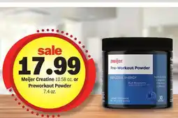 Meijer Meijer Creatine 10.58 oz. or Preworkout Powder 7.4 oz offer