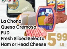 Tony’s Fresh Market La Chona Queso Cremoso, FUD Fresh Sliced Selecto Ham or Head Cheese offer